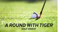 A Round With Tiger - Golf Digest