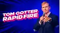 Tom Cotter: Rapid Fire