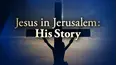 Jesus in Jerusalem: His Story