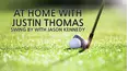 At Home With Justin Thomas: Swing By With Jason Kennedy
