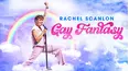 Rachel Scanlon: Gay Fantasy