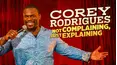 Corey Rodrigues: Not Complaining, Just Explaining