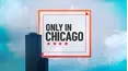 Only in Chicago