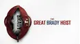 Magnify Presents: The Great Brady Heist