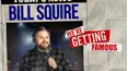 Bill Squire: We're Getting Famous
