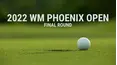 2022 WM Phoenix Open - Final Round