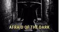 Afraid of the Dark