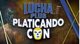 Lucha Plus: Platicando con