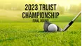 2023 Truist Championship - Final Round