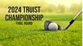 2024 Truist Championship - Final Round