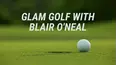 Glam Golf with Blair O'Neal
