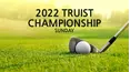 2022 Truist Championship - Sunday