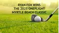Ryan Fox Wins the 2025 ONEflight Myrtle Beach Classic