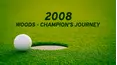 2008: Woods - Champion's Journey