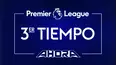 Premier League: 3er Tiempo Ahora