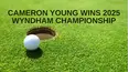 Cameron Young Wins 2025 Wyndham Championship