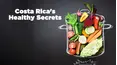 Costa Rica's Healthy Secrets