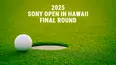 2025 Sony Open in Hawaii - Final Round