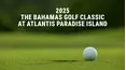 2025 The Bahamas Golf Classic at Atlantis Paradise Island