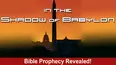 In The Shadow Of Babylon: Prophecy Revealed