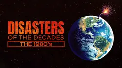 Disasters of the Decades: The 1980's