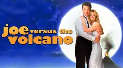 Joe Versus the Volcano