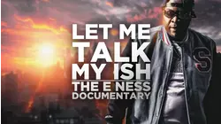 Let Me Talk My Ish: The E Ness Documentary