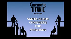 Cinematic Titanic: Santa Claus Conquers The Martians