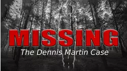 Missing: The Dennis Martin Case