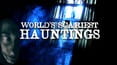 World's Scariest Hauntings
