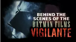 Vigilante: Behind the Scenes of the Batman Films