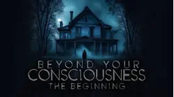 Beyond Your Consciousness: The Beginning
