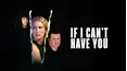 If I Can't Have You