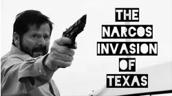The Narco's Invasion of Texas