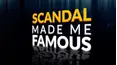 Scandal Made Me Famous