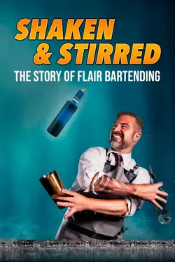 Shaken and Stirred: The Story of Flair Bartending