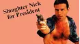 Slaughter Nick for President