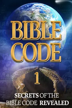 Bible Code 1: Secrets of the Bible Code Revealed