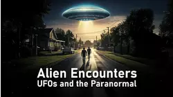Alien Encounters: UFOs and the Paranormal