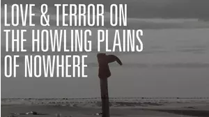 Love & Terror On The Howling Plains of Nowhere