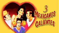 Tres Mexicanos Calientes