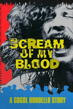 Gogol Bordello - Scream Of My Blood: A Gogol Bordello Story