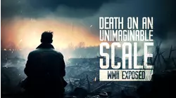 Death On An Unimaginable Scale: WWII Exposed