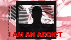 I Am An Addict