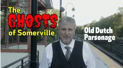 The Ghosts of Somerville: Old Dutch Parsonage
