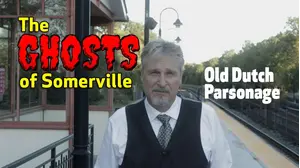 The Ghosts of Somerville: Old Dutch Parsonage