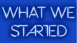 What We Started