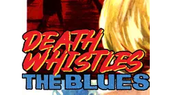 Death Whistles the Blues