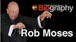 Martial Arts History Museum Biography: Rob Moses