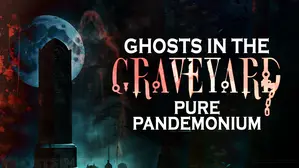 Ghosts in the Graveyard: Pure Pandemonium